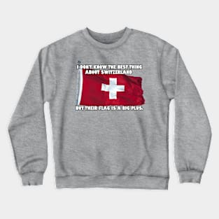 I don't know the best thing about Switzerland... Crewneck Sweatshirt